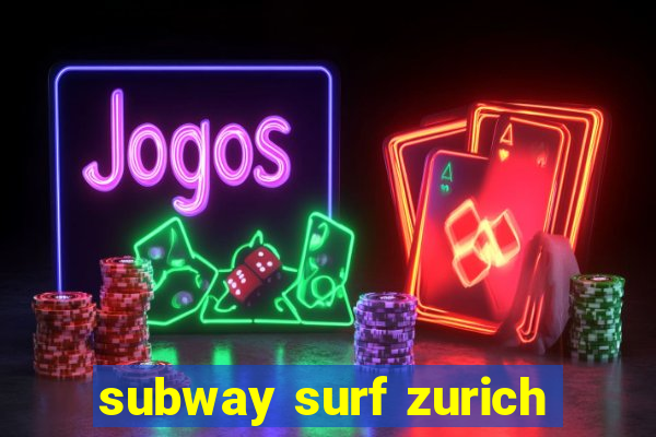 subway surf zurich