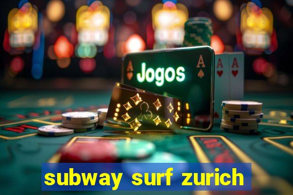 subway surf zurich