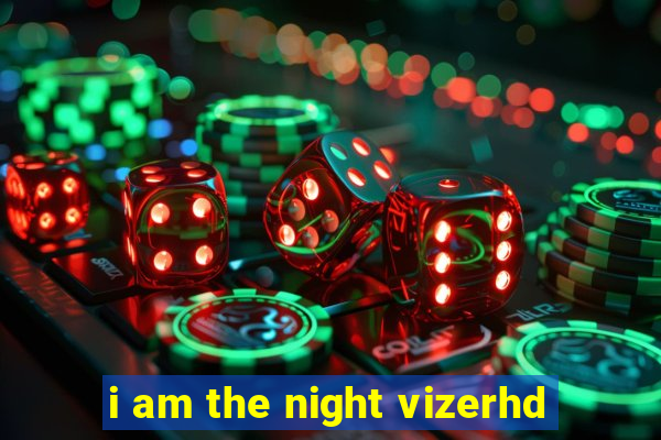 i am the night vizerhd