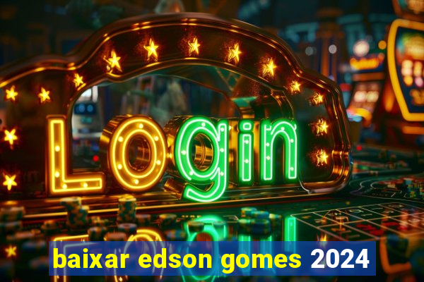 baixar edson gomes 2024