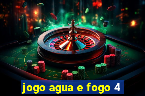 jogo agua e fogo 4