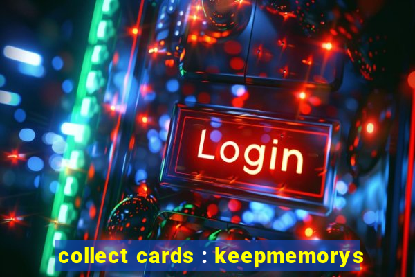 collect cards : keepmemorys