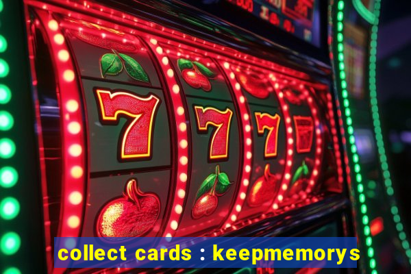 collect cards : keepmemorys