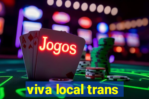 viva local trans