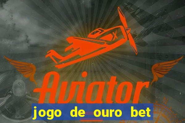 jogo de ouro bet codigo promocional