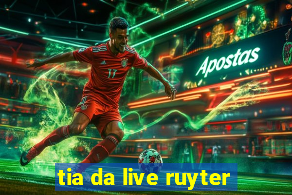 tia da live ruyter