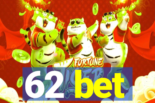 62 bet