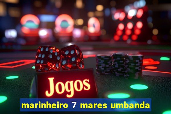 marinheiro 7 mares umbanda