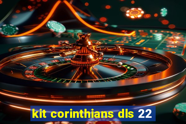 kit corinthians dls 22