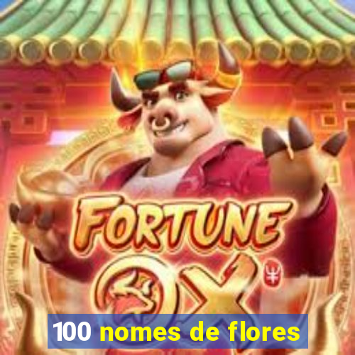 100 nomes de flores