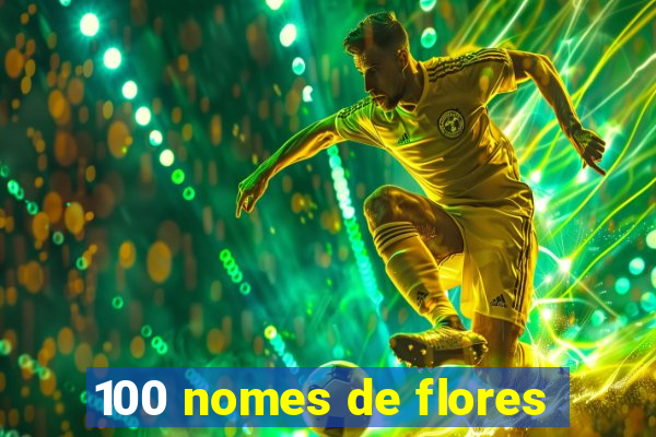 100 nomes de flores