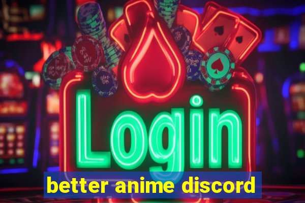 better anime discord