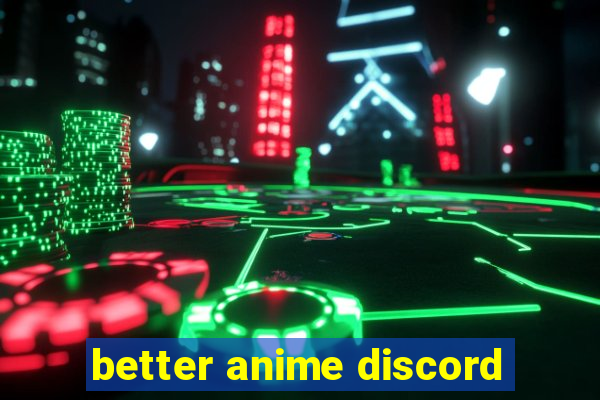 better anime discord