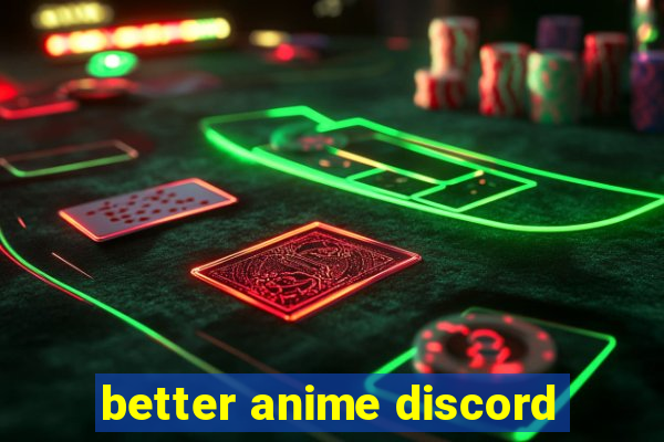 better anime discord