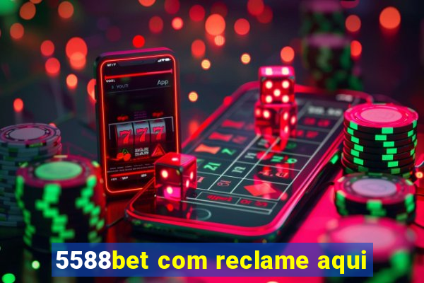 5588bet com reclame aqui