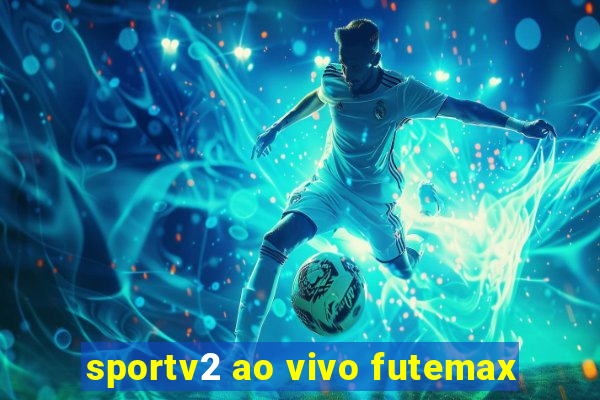 sportv2 ao vivo futemax