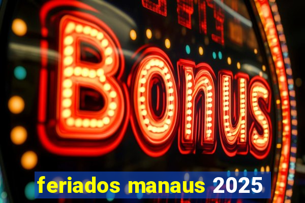 feriados manaus 2025