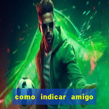 como indicar amigo na bet365