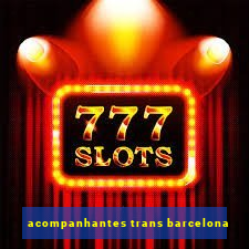 acompanhantes trans barcelona