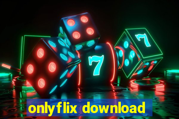 onlyflix download