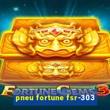 pneu fortune fsr-303