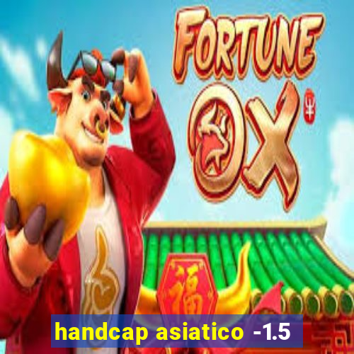 handcap asiatico -1.5