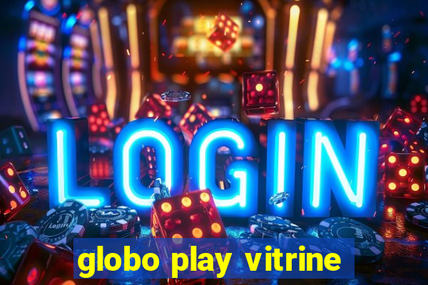 globo play vitrine