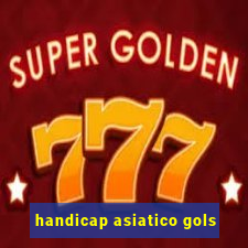 handicap asiatico gols