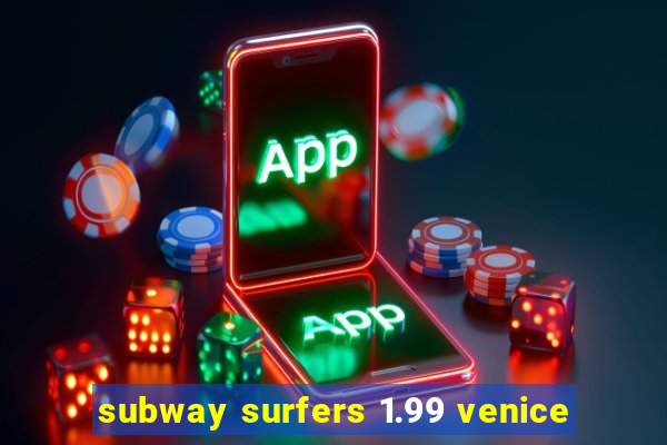 subway surfers 1.99 venice