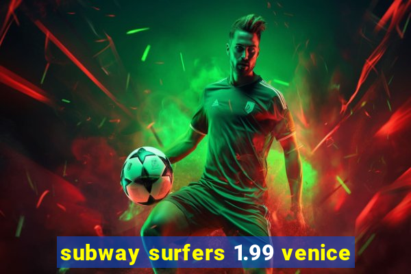 subway surfers 1.99 venice