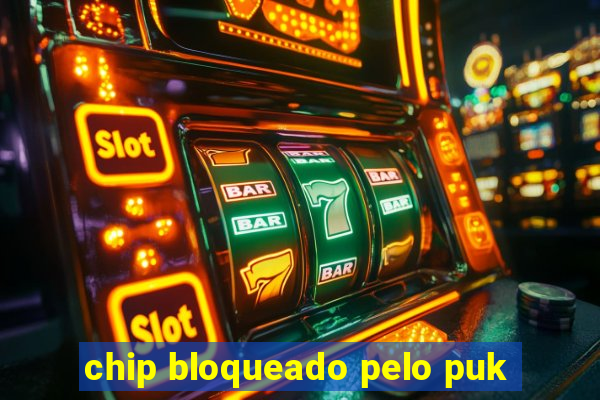 chip bloqueado pelo puk