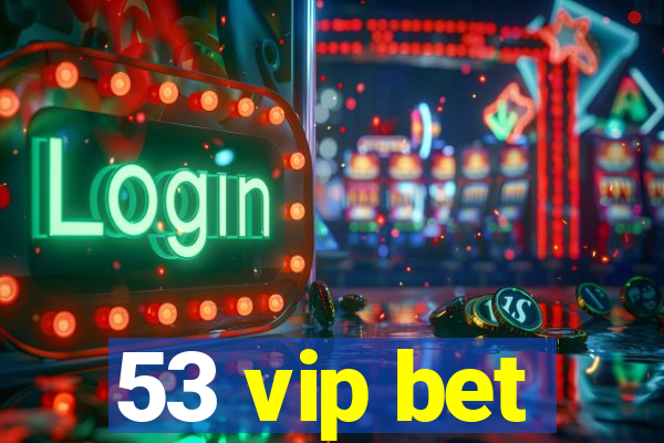 53 vip bet