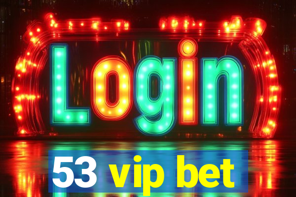 53 vip bet