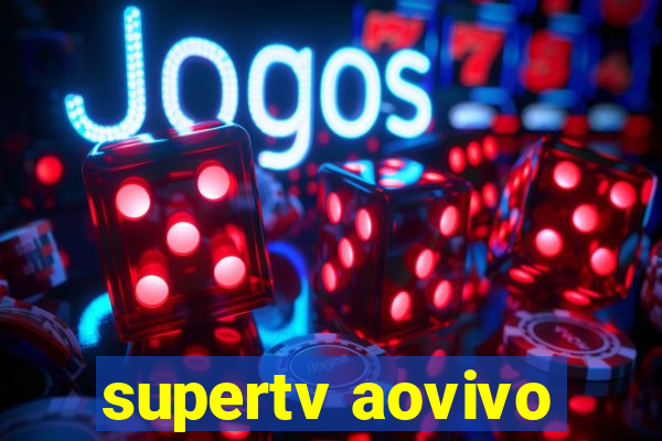 supertv aovivo