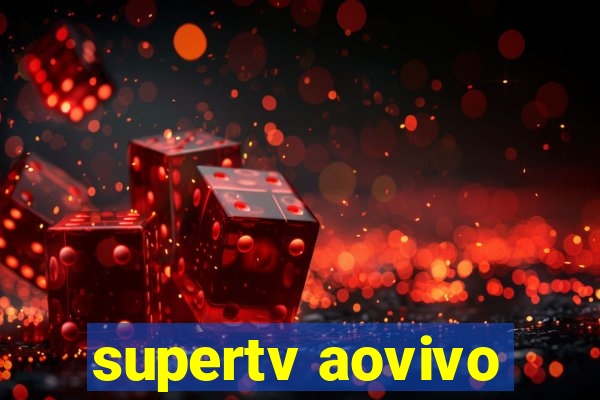 supertv aovivo