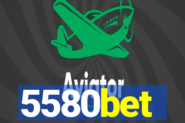 5580bet