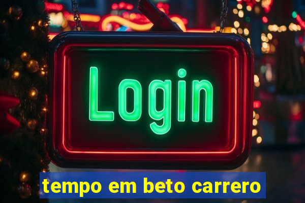 tempo em beto carrero