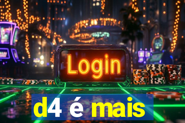 d4 é mais