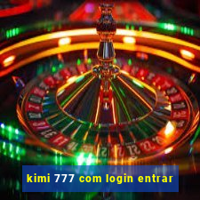 kimi 777 com login entrar