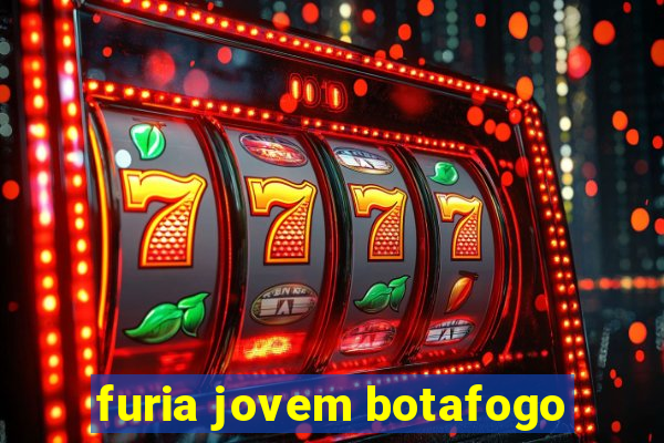 furia jovem botafogo