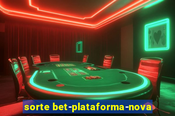 sorte bet-plataforma-nova