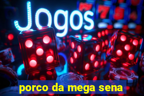 porco da mega sena