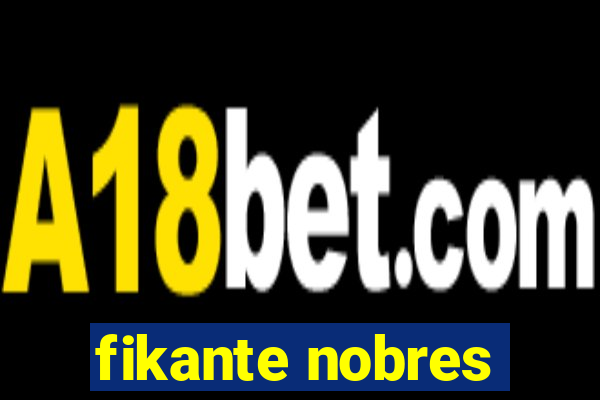 fikante nobres