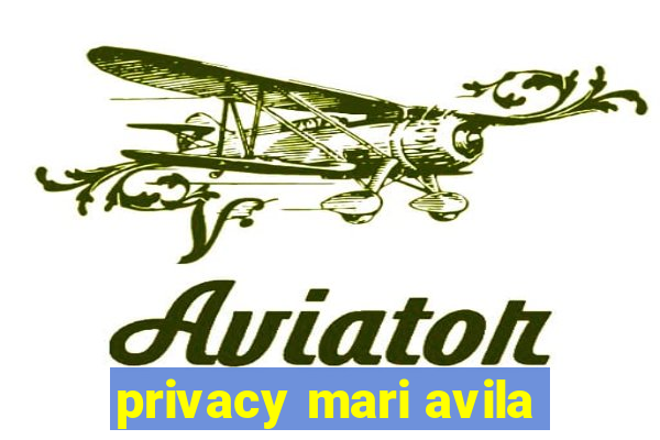 privacy mari avila