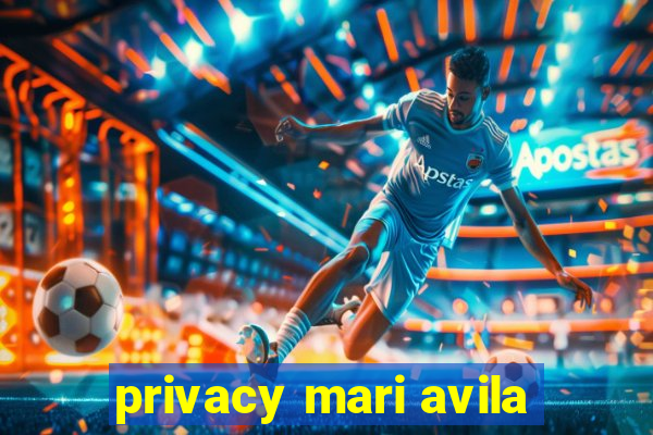 privacy mari avila