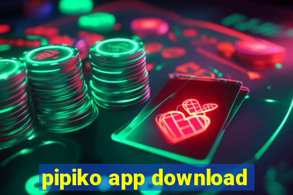 pipiko app download