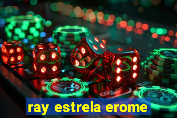 ray estrela erome