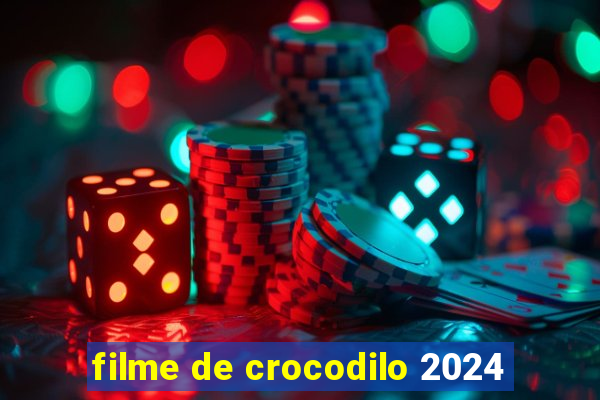 filme de crocodilo 2024