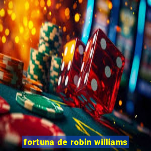 fortuna de robin williams