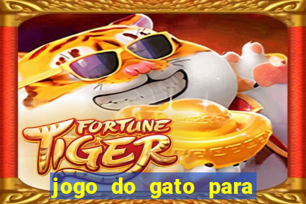 jogo do gato para ganhar dinheiro